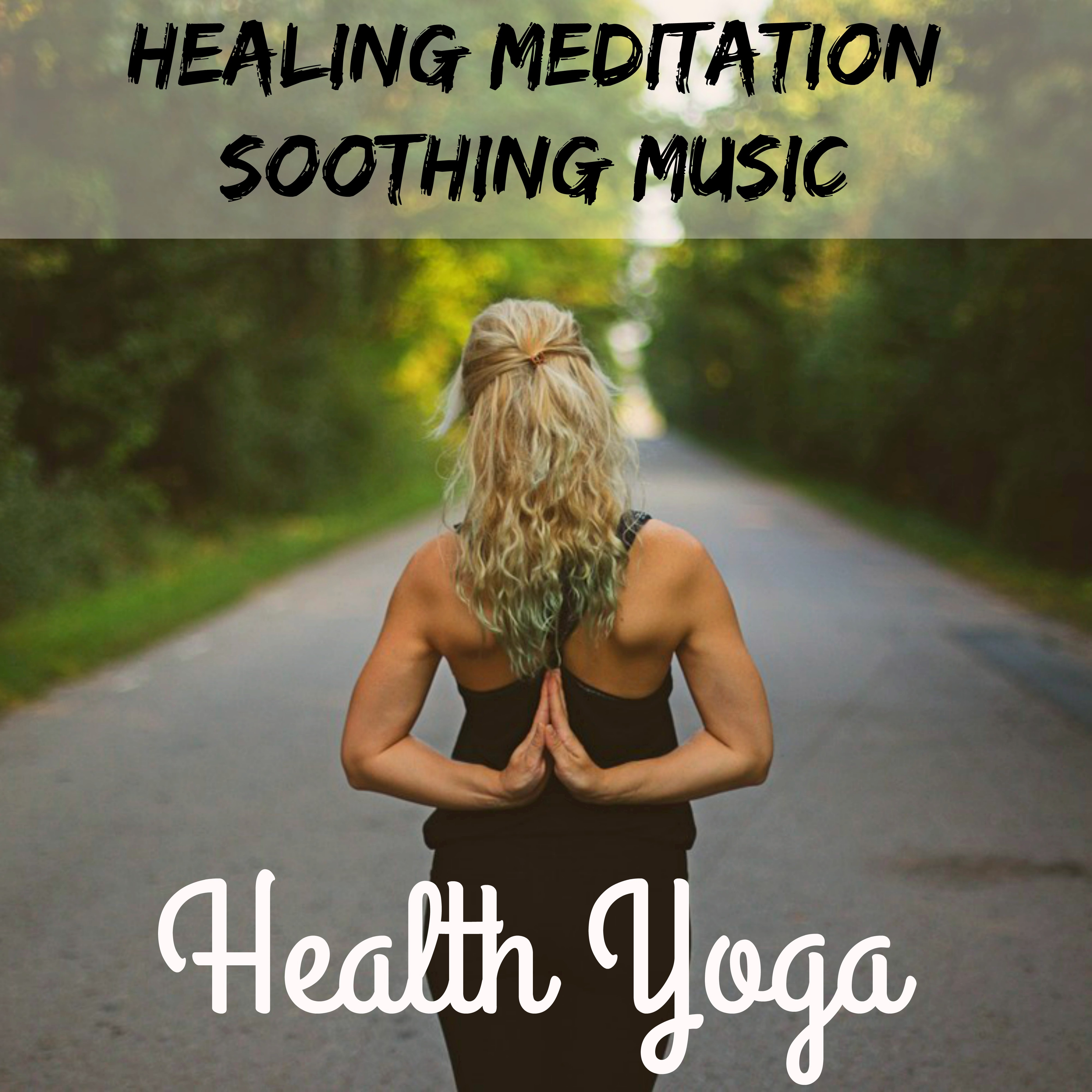 Health Yoga - Healing Meditation Soothing Music for Calm Spirit Sleep Break Deep Relaxation Bio Energy with Nature Instrumental Soft Sounds