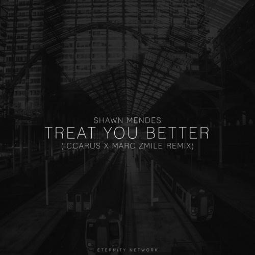 Treat You Better (Iccarus x Marc Zmile Remix)