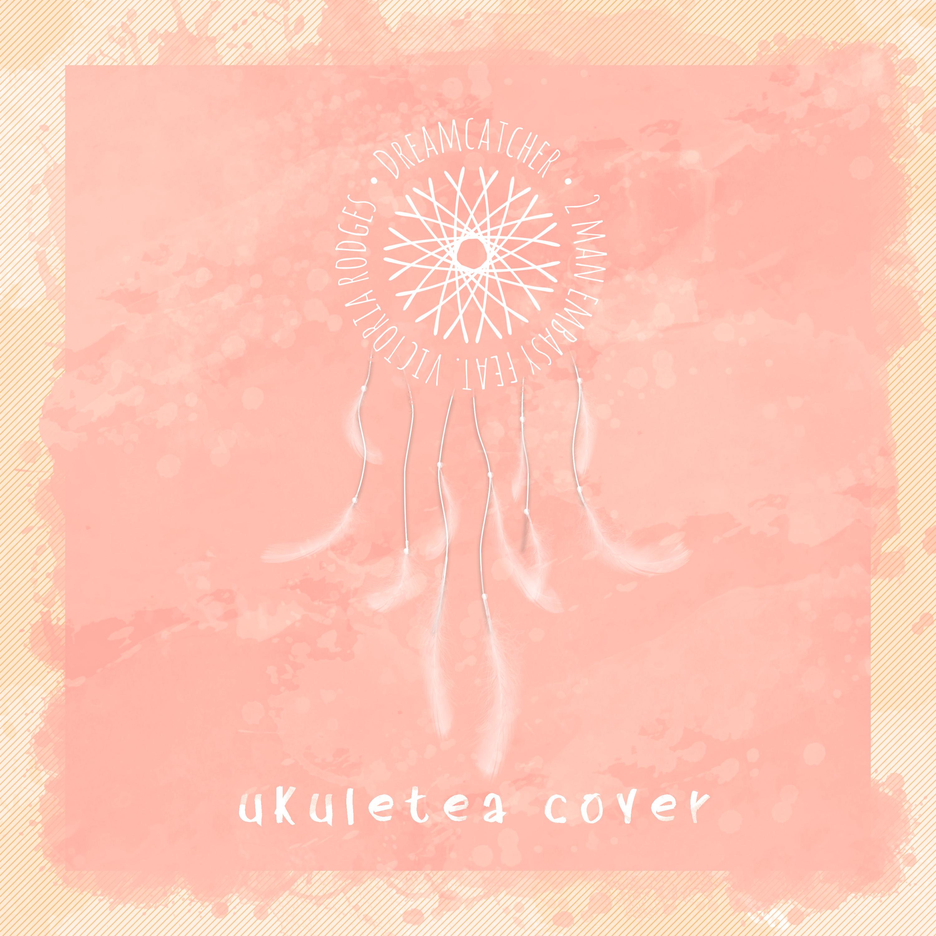 Dreamcatcher - Ukuletea Cover