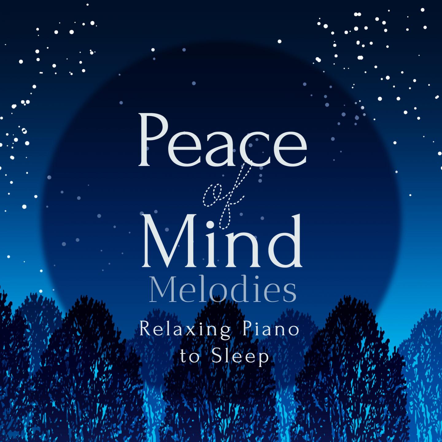 Peace of Mind Melodies - Relaxing Piano to Sleep