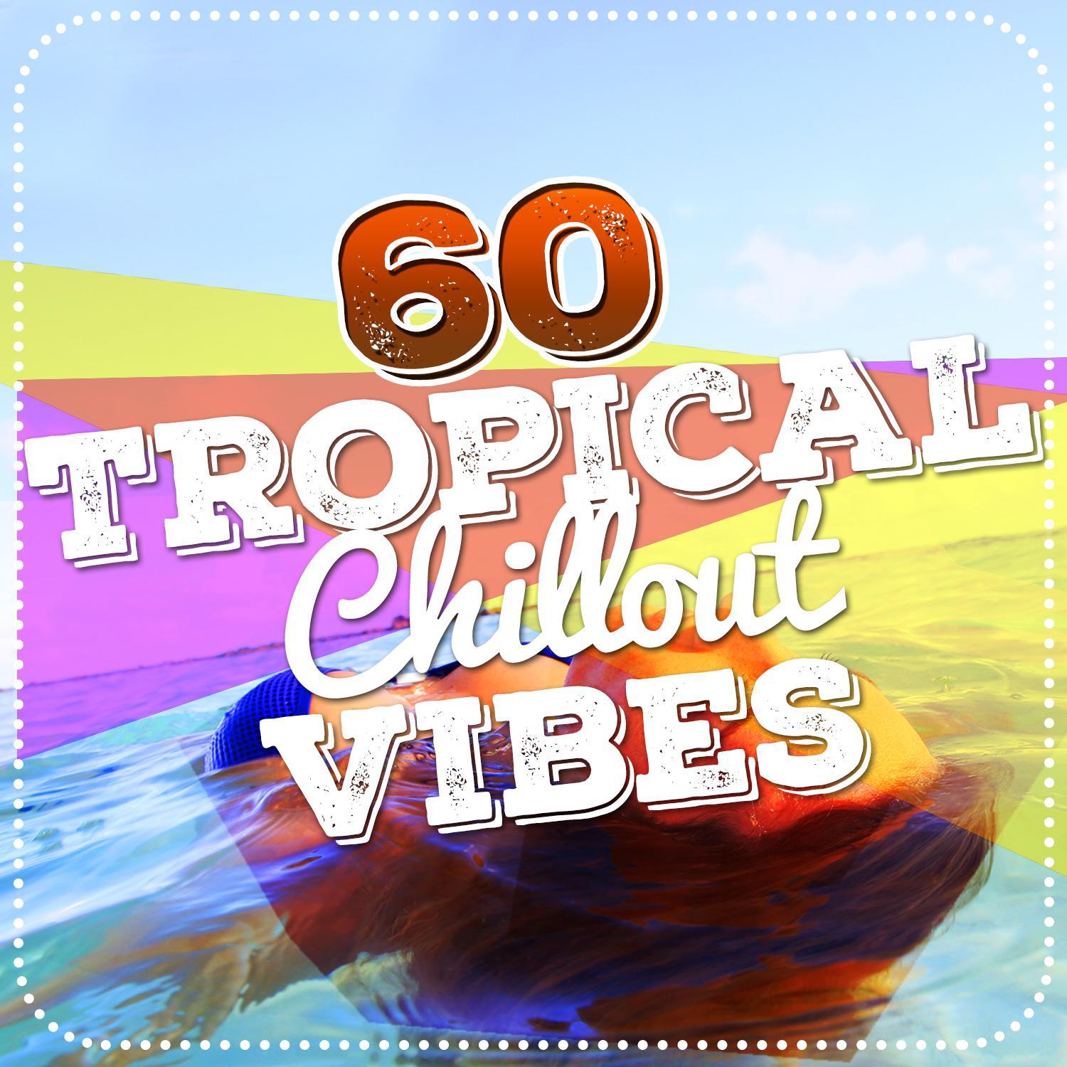 60 Tropical Chillout Vibes
