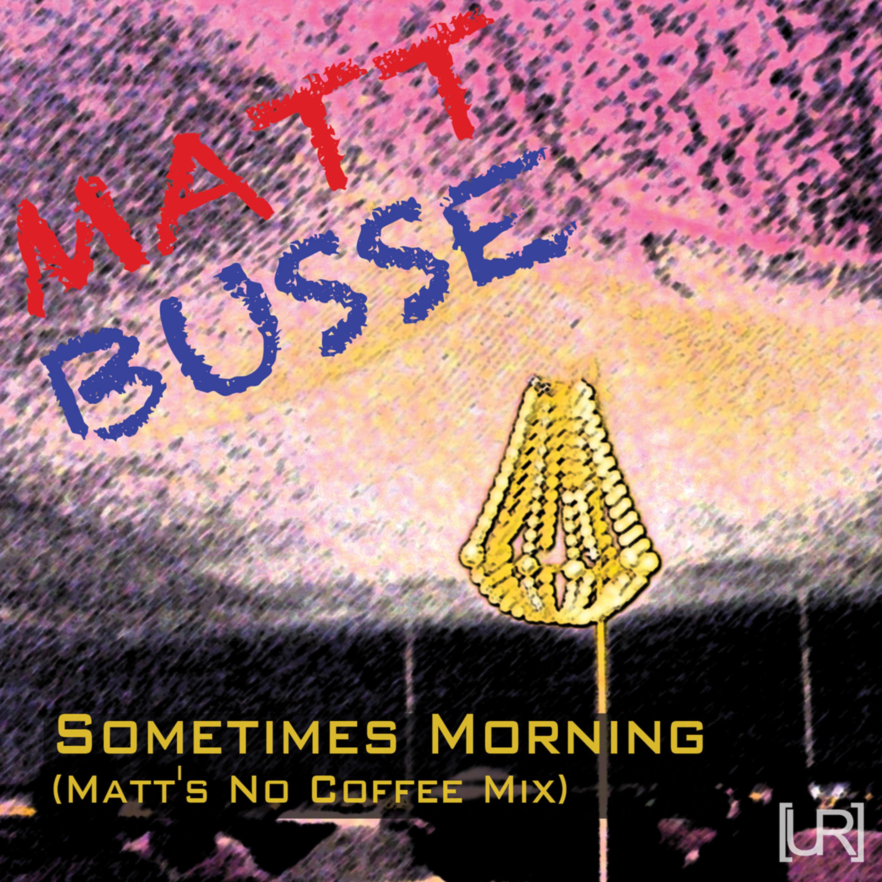 Sometimes Morning (Matt's No Coffee Mix)