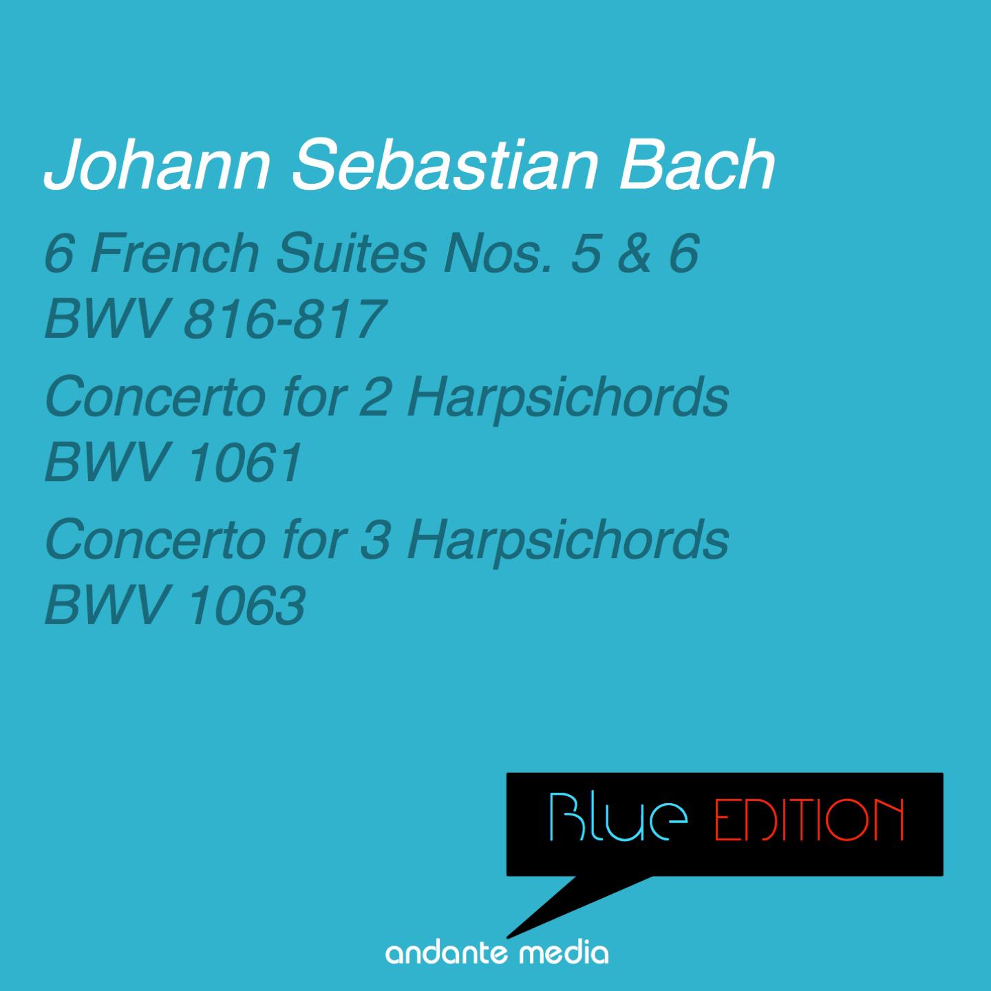 Blue Edition - Bach: 6 French Suites Nos. 5, 6 & Concertos for 2 and 3 Harpsichords