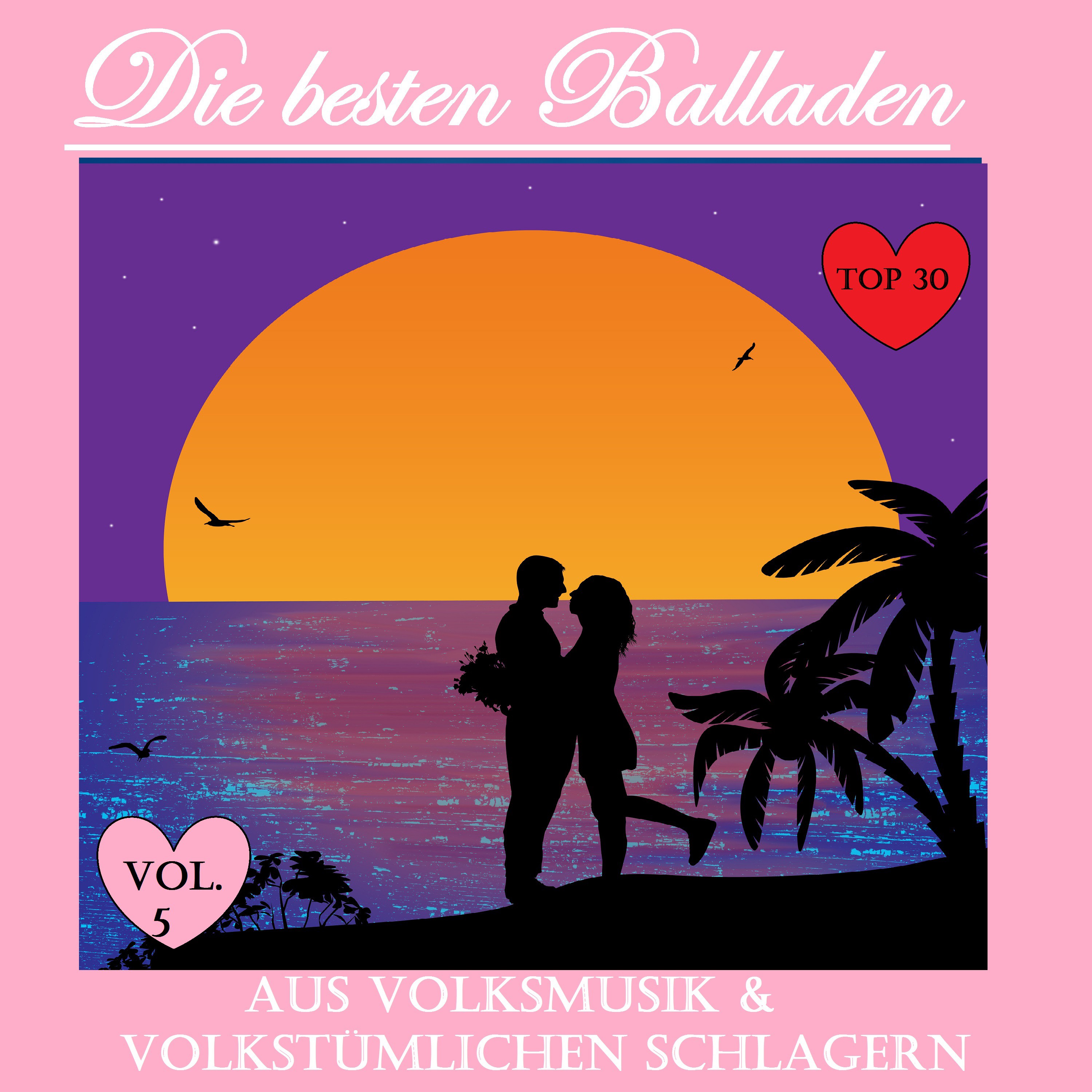 Top 30: Die besten Balladen aus Volksmusik  volkstü mlichen Schlager, Vol. 5