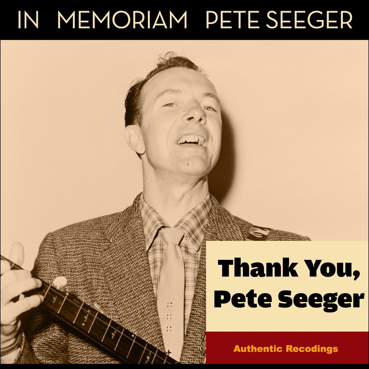 Thank You, Pete Seeger (In Memoriam Pete Seeger - Authentic Recordings)